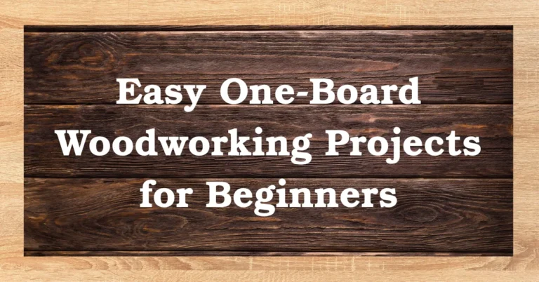 Easy One-Board Woodworking Projects for Beginners