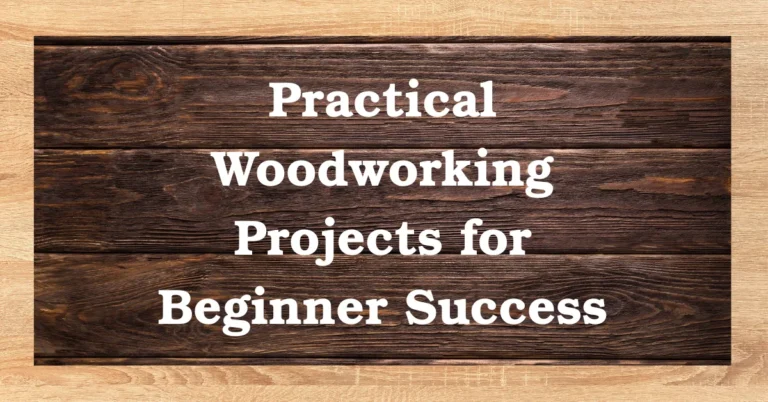 Practical Woodworking Projects for Beginner Success