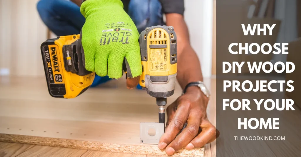 Why Choose DIY Wood Projects for Your Home