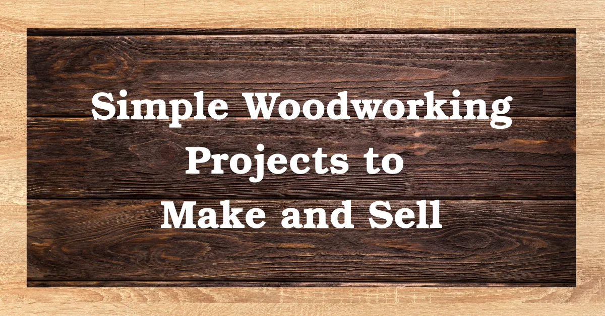 Simple Woodworking Projects to Make and Sell