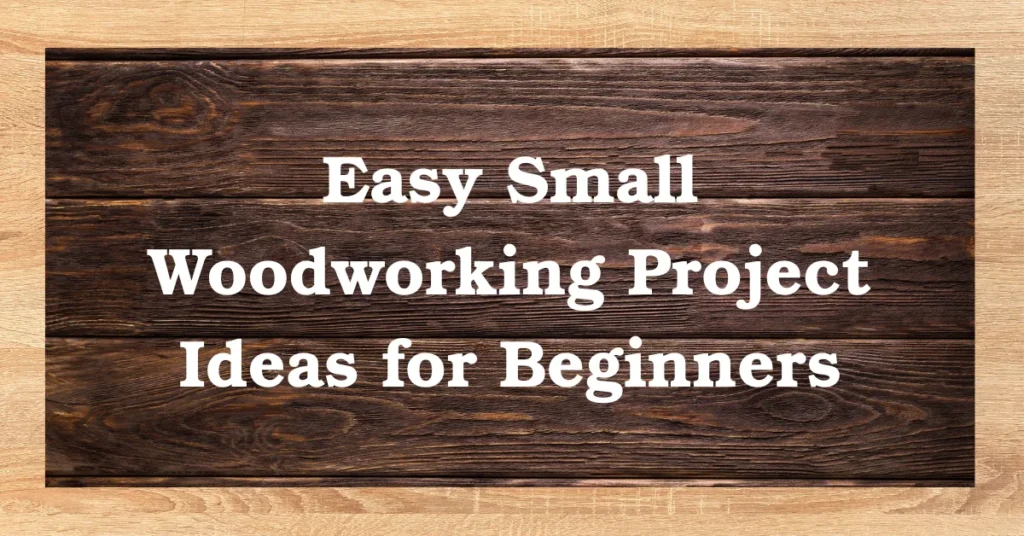 Easy Small Woodworking Project Ideas for Beginners