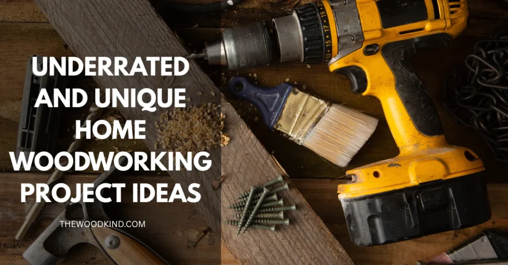 Underrated and Unique Home Woodworking Project Ideas
