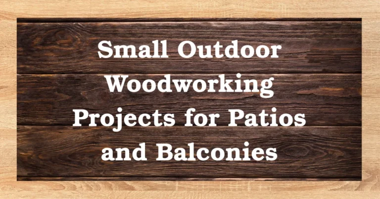 Small outdoor woodworking projects for patios and balconies