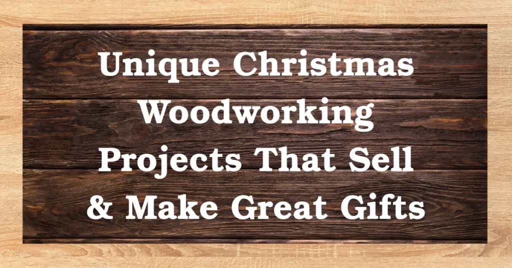 Unique Christmas Woodworking Projects That Sell & Make Great Gifts