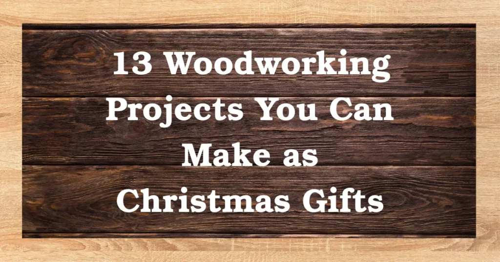 13 Woodworking Projects You Can Make as Christmas Gifts