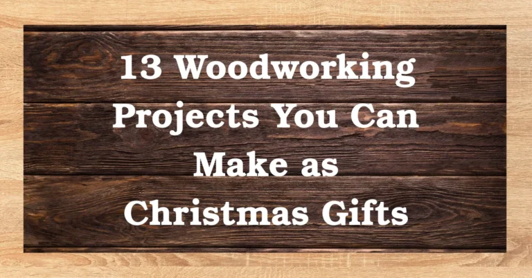 13 Woodworking Projects You Can Make as Christmas Gifts