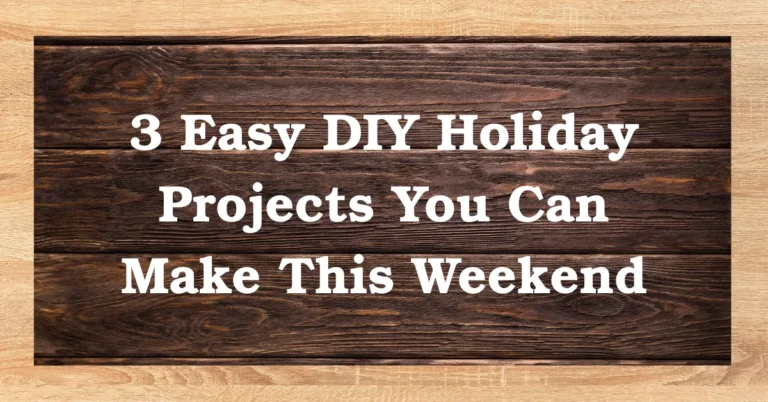 3 Easy DIY Holiday Projects You Can Make This Weekend